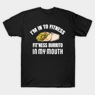 I'M IN TO FITNESS, FIT'NESS BURRITO IN MY MOUTH T-Shirt